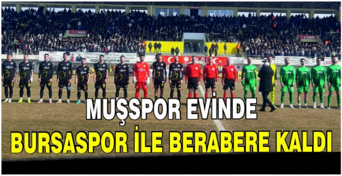 Muşspor evinde Bursaspor ile berabere kaldı