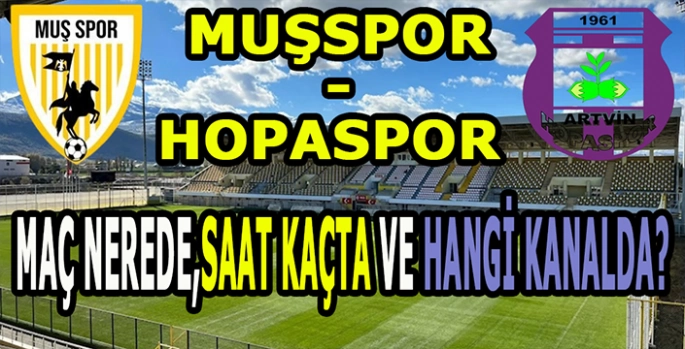 Muşspor-Hopaspor Maçı nerede, ne zaman, saat kaçta ve hangi kanalda?