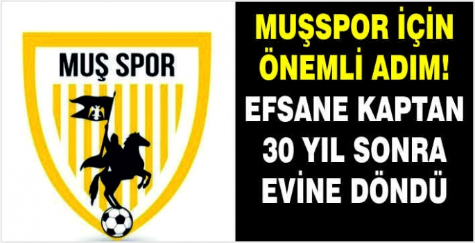 Muşspor için önemli adım! Efsane kaptan 30 yıl sonra evine döndü