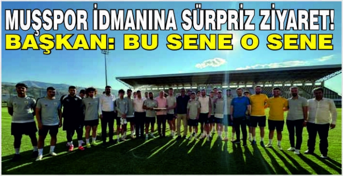 Muşspor idmanına sürpriz ziyaret! Başkan: Bu sene o sene  