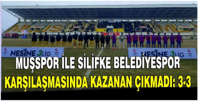 Muşspor ile Silifke Belediyespor karşılaşmasında kazanan çıkmadı: 3-3