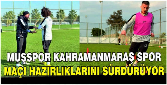 Muşspor Kahramanmaraş Spor maçı hazırlıklarını sürdürüyor