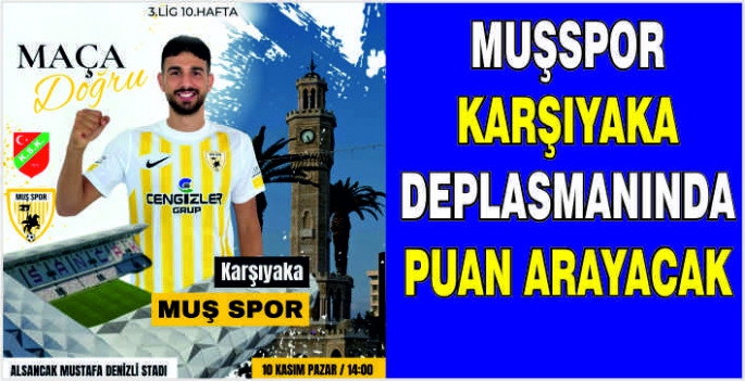 Muşspor Karşıyaka deplasmanında puan arayacak