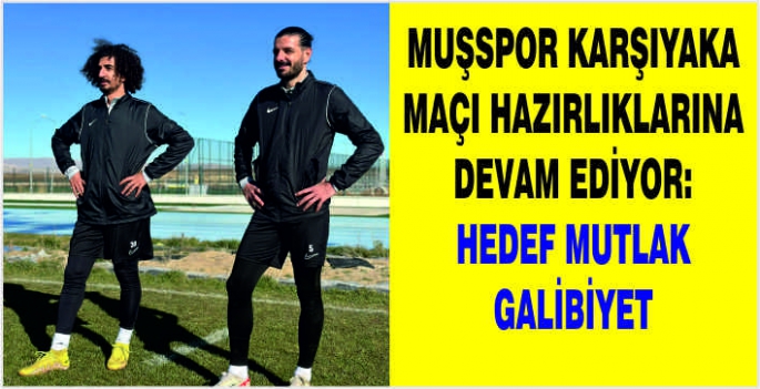 Muşspor, Karşıyaka karşılaşması için hazırlıklarını hız kesmeden sürdürüyor.