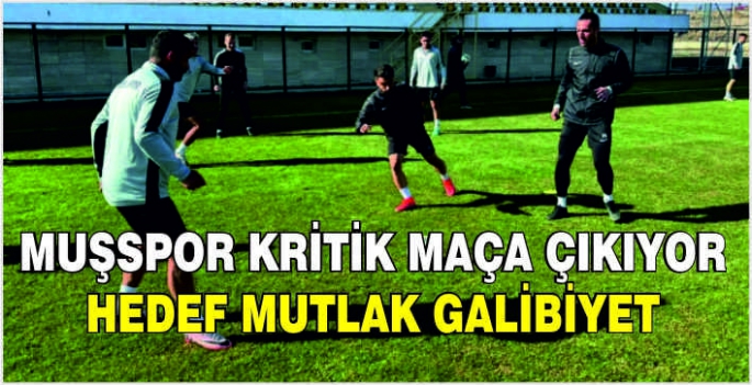 Muşspor kritik maça çıkıyor: Hedef mutlak galibiyet