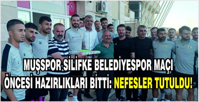 Muşspor Silifke Belediyespor maçı öncesi hazırlıkları bitti: Nefesler tutuldu!