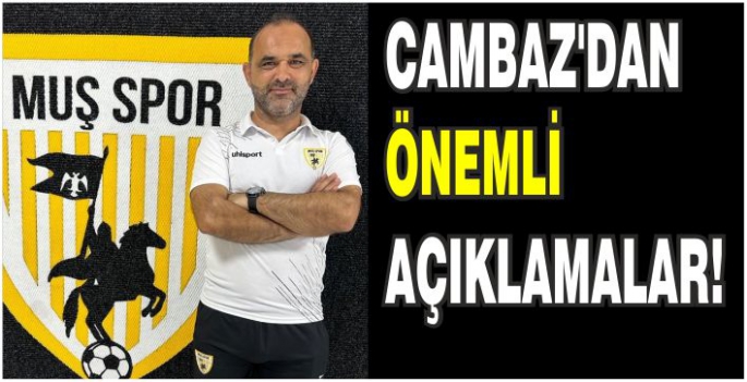 Muşspor Teknik Direktörü Cambaz’dan tesisleşme ve futbolcuların performansına dair önemli açıklamalar