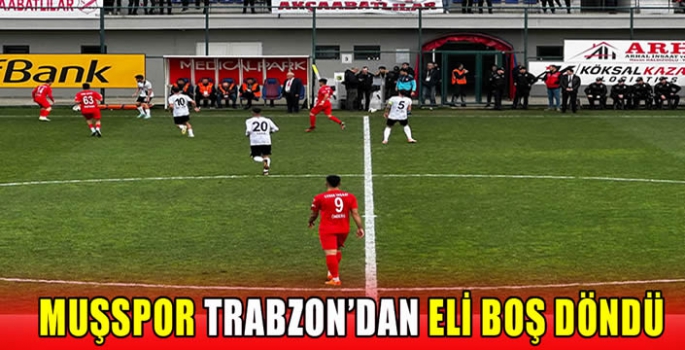 Muşspor Trabzon’dan eli boş döndü