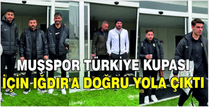  Muşspor Türkiye Kupası İçin Iğdır’a doğru yola çıktı