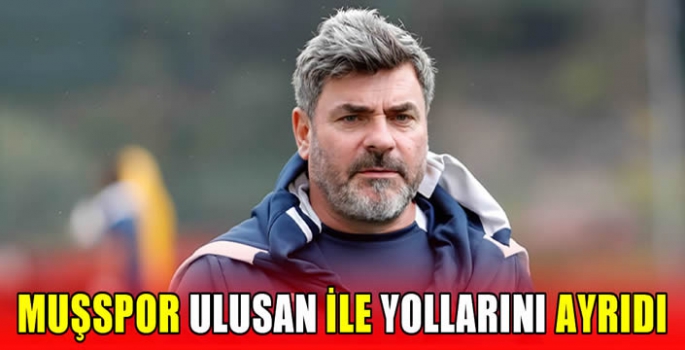 Muşspor Ulusan ile yollarını ayrıdı