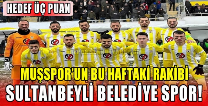 Muşspor’un bu haftaki rakibi Sultanbeyli Belediye Spor! Hedef Üç Puan 