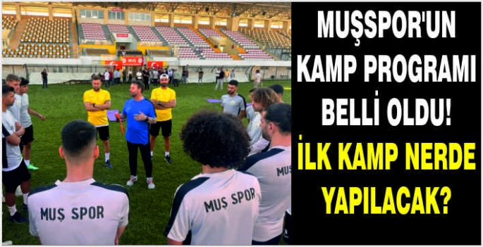 Muşspor'un kamp programı belli oldu! İlk kamp nerde yapılacak?