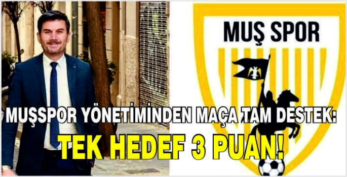 Muşspor Yönetiminden maça tam destek: Tek hedef 3 puan!