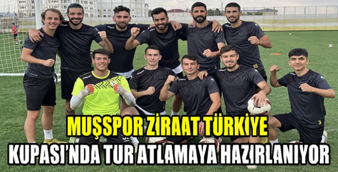 Muşspor Ziraat Türkiye Kupası'nda tur atlamaya hazırlanıyor