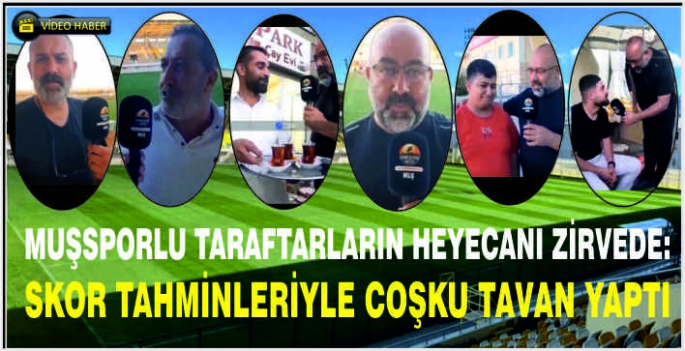 Muşsporlu taraftarların heyecanı zirvede: Skor tahminleriyle coşku tavan yaptı