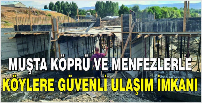 Muşta köprü ve menfezlerle köylere güvenli ulaşım imkanı