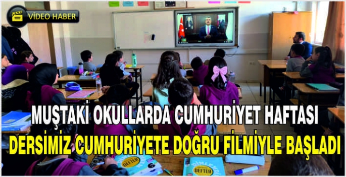 Muştaki Okullarda Cumhuriyet haftası dersimiz Cumhuriyete Doğru filmiyle başladı