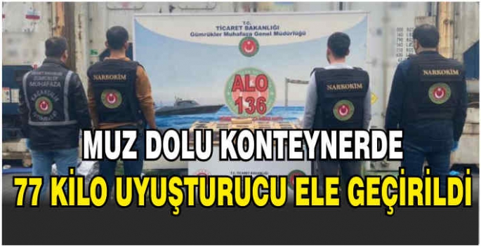 Muz dolu konteynerde 77 kilo uyuşturucu ele geçirildi