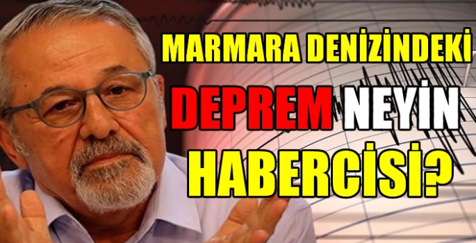  Naci Görür açıkladı: Marmara Denizindeki  deprem neyin  habercisi?