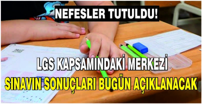 Nefesler tutuldu! LGS kapsamındaki merkezi sınavın sonuçları bugün açıklanacak