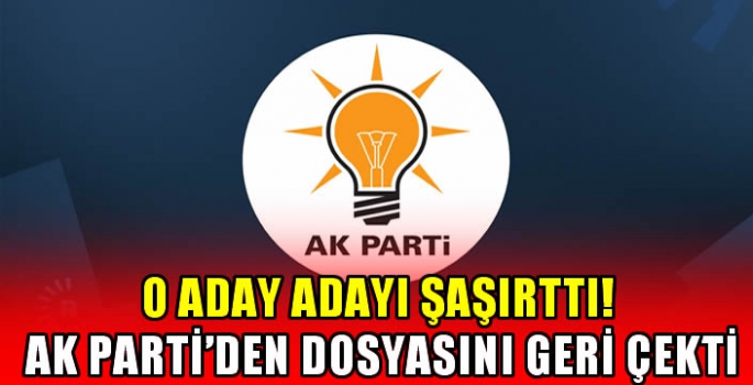 O aday adayı şaşırttı! AK Parti’den dosyasını geri çekti…