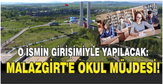 O ismin girişimiyle yapılacak: Malazgirt’e okul müjdesi!