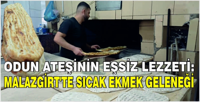 Odun ateşinin eşsiz lezzeti: Malazgirt'te sıcak ekmek geleneği