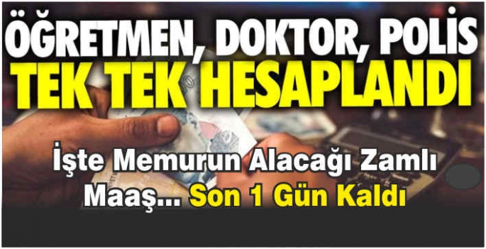 Öğretmen, doktor, polis tek tek hesaplandı: İşte memurun alacağı zamlı maaş... Son 1 gün kaldı