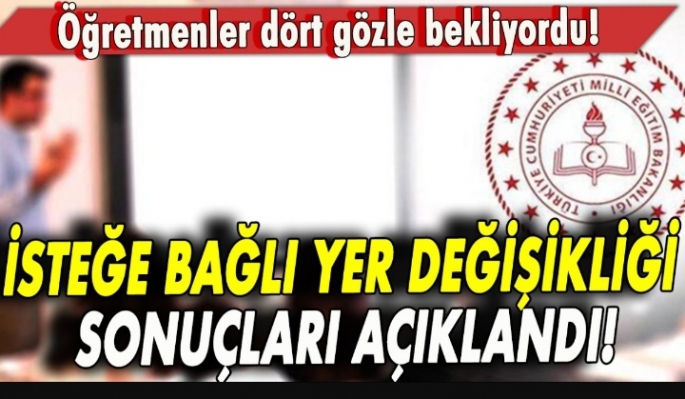 Öğretmenler dört gözle bekliyordu! İsteğe bağlı yer değişikliği sonuçları açıklandı!