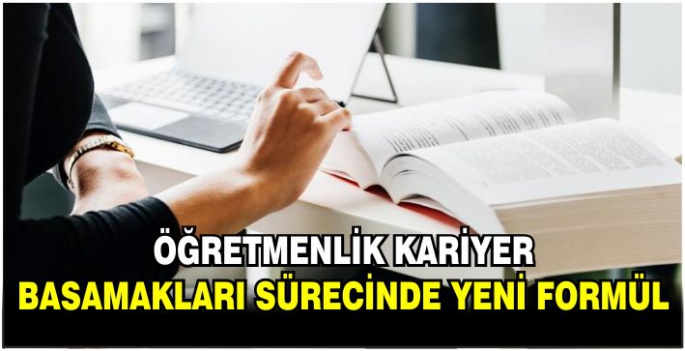 Öğretmenlik kariyer basamakları sürecinde yeni formül