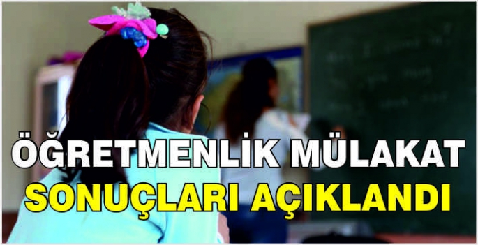 Öğretmenlik mülakat sonuçları açıklandı