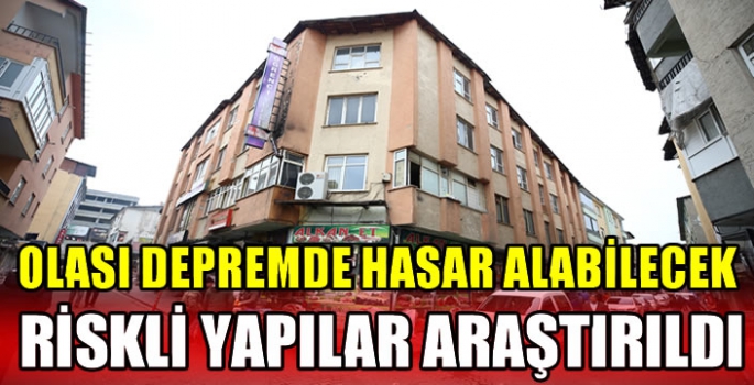 Olası depremde hasar alabilecek riskli yapılar araştırıldı