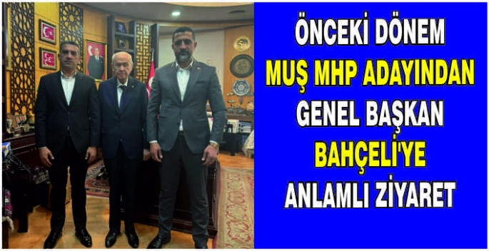 Önceki dönem Muş MHP Adayından Genel Başkan Bahçeli’ye anlamlı ziyaret