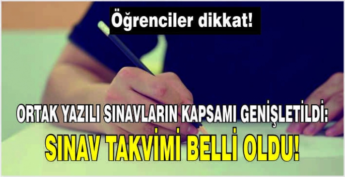 Ortak yazılı sınavların kapsamı genişletildi: Sınav takvimi belli oldu!