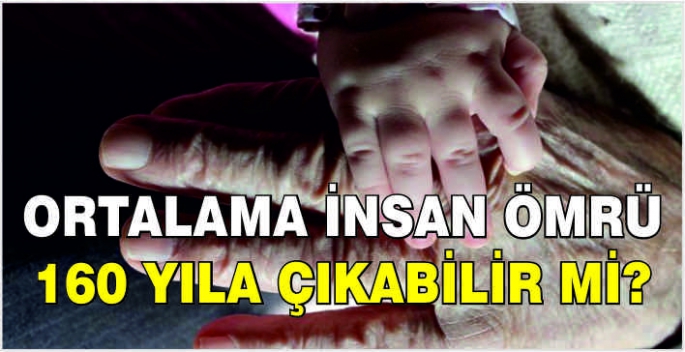 Ortalama insan ömrü 160 yıla çıkabilir mi?