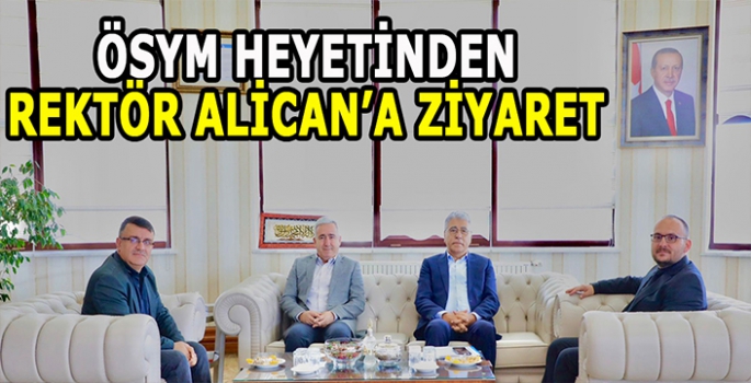 ÖSYM heyetinden Rektör Prof. Dr. Mustafa Alican’a nezaket ziyareti