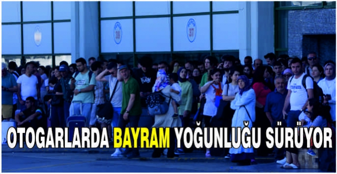 Otogarlarda bayram yoğunluğu sürüyor