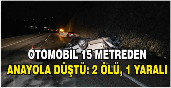 Otomobil 15 metreden anayola düştü: 2 ölü, 1 yaralı