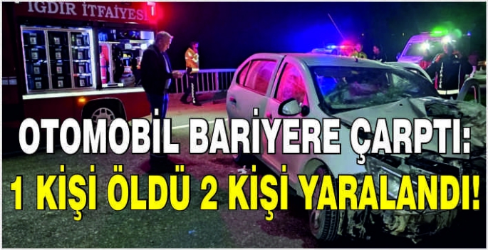 Otomobil bariyere çarptı: 1 kişi öldü 2 kişi yaralandı!