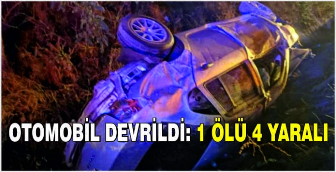 Otomobil devrildi: 1 ölü 4 yaralı