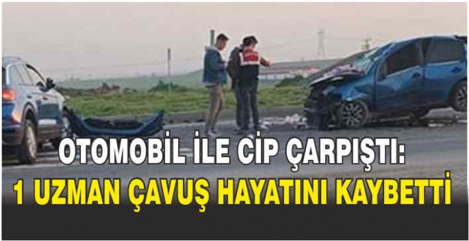 Otomobil ile cip çarpıştı: 1 uzman çavuş hayatını kaybetti