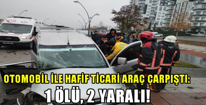 Otomobil ile hafif ticari araç çarpıştı: 1 ölü, 2 yaralı!