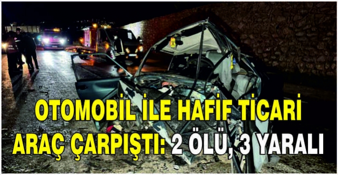 Otomobil ile hafif ticari araç çarpıştı: 2 ölü, 3 yaralı