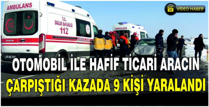 Otomobil ile hafif ticari aracın çarpıştığı kazada 9 kişi yaralandı