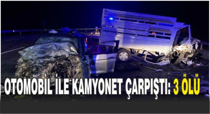 Otomobil ile kamyonet çarpıştı: 3 ölü