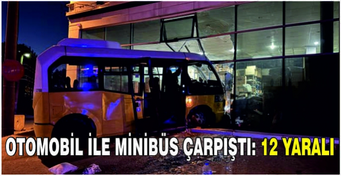 Otomobil ile minibüs çarpıştı: 12 yaralı