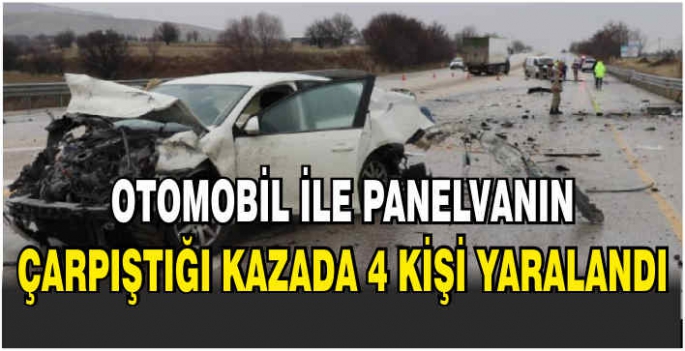 Otomobil ile panelvanın çarpıştığı kazada 4 kişi yaralandı