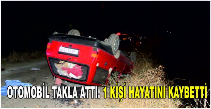 Otomobil takla attı: 1 kişi hayatını kaybetti