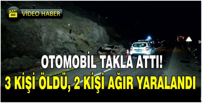  Otomobil takla attı! 3 kişi öldü, 2 kişi ağır yaralandı