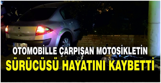 Otomobille çarpışan motosikletin sürücüsü hayatını kaybetti